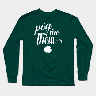 Pog Mo Thoin Irish Slang Gaelic Saint Patricks Day Long Sleeve T-Shirt